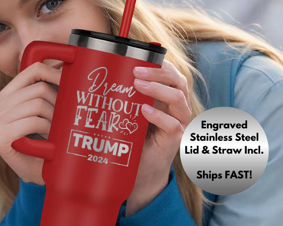 Trump 2024  SS 40 Oz. Tumbler with Handle BPA Free, Laser Engraved with Reusable Straw, Dream Without Fear Trump 2024