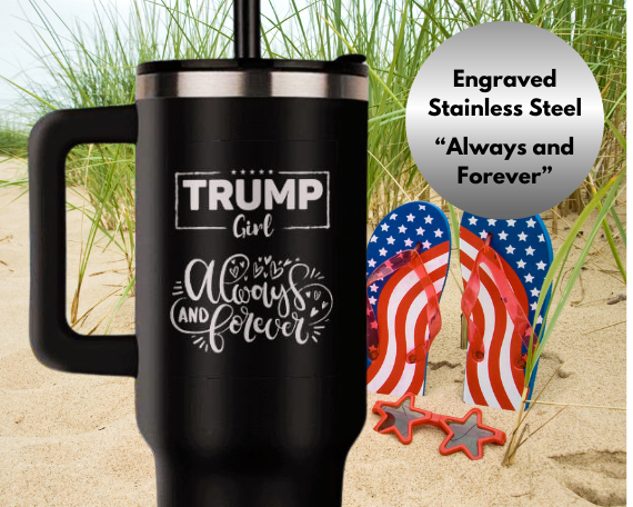 Trump Girl  40 Oz. Tumbler Stainless Steel, Laser Engraved