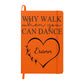 Dance Lover's Personalized Hardcover Journal, Why Walk When You Can Dance.  Gift for the Dancer in your Life!