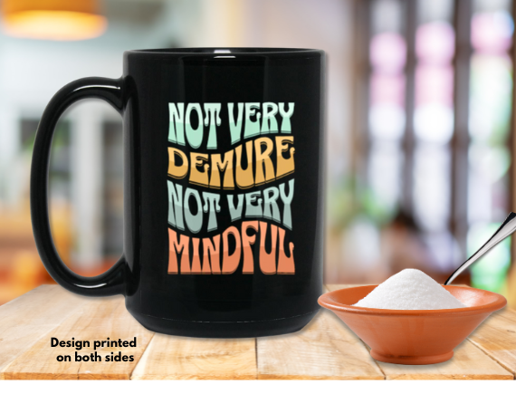 Very Demure Very Mindful Black 15oz coffee mug, Best Friend Gift, Birthday or even Christmas